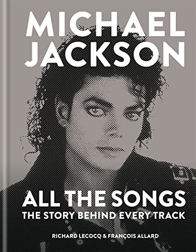 Michael Jackson All the Songs: The Story Behind Every Track - Click to Buy