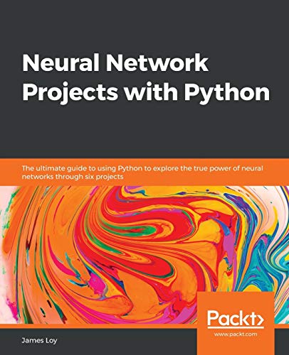 Neural Network Projects with Python: The ultimate guide to using Python to explore the true power of neural networks through six projects - Click to Buy