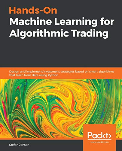 Hands-On Machine Learning for Algorithmic Trading: Design and implement investment strategies based on smart algorithms that learn from data using Python - Click to Buy