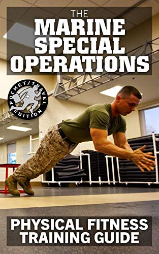 The Marine Special Operations Physical Fitness Training Guide: Get Marine Fit in 10 Weeks - Current, Pocket-Size Edition: 48 (Carlile Military Library) - Click to Buy