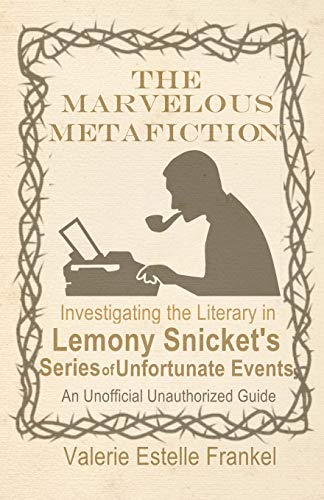 The Marvelous Metafiction: Investigating the Literary in Lemony Snicket’s Series of Unfortunate Events