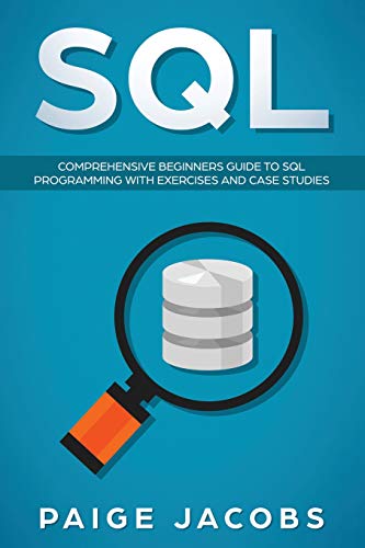 SQL: Comprehensive Beginners Guide to SQL Programming with Exercises and Case Studies - Click to Buy