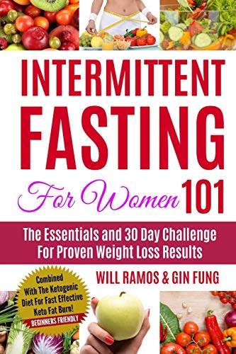 Intermittent Fasting For Women 101: The Essentials and 30 Day Challenge For Proven Weight Loss Results: Combined With The Ketogenic Diet For Fast Effective Keto Fat Burn! Beginners Friendly - Click to Buy