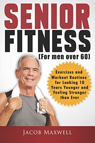 Senior Fitness (for Men Over 60): Exercises and Workout Routines for Looking 10 Years Younger and Feeling Stronger than Ever (Illustrated & Large Print) - Click to Buy
