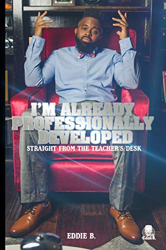 I'm Already Professionally Developed: Straight From The Teacher's Desk - Click to Buy