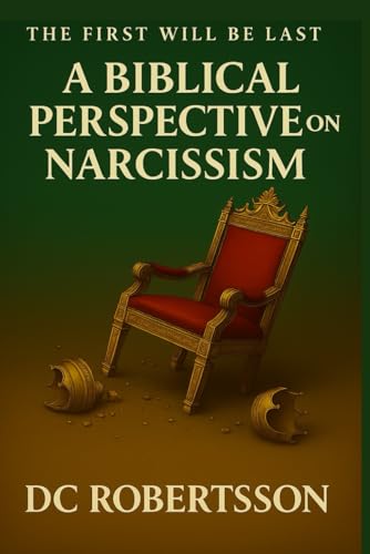 The First Will Be Last: A Biblical Perspective On Narcissism (Don't Just Survive - Thrive) - Click to Buy