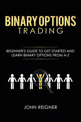 Binary Options trading: Comprehensive Beginner’s Guide to get Started and Learn Binary Options Trading from A-Z - Click to Buy