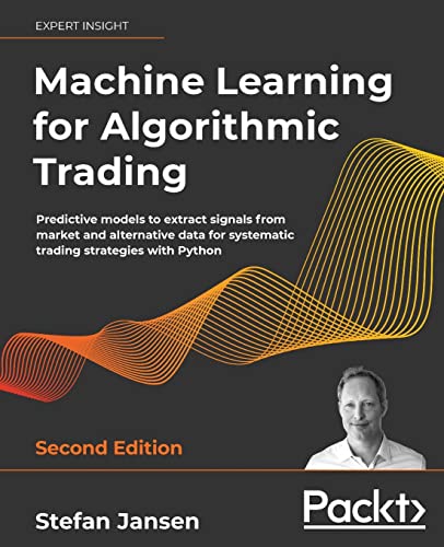Machine Learning for Algorithmic Trading: Predictive models to extract signals from market and alternative data for systematic trading strategies with Python, 2nd Edition - Click to Buy
