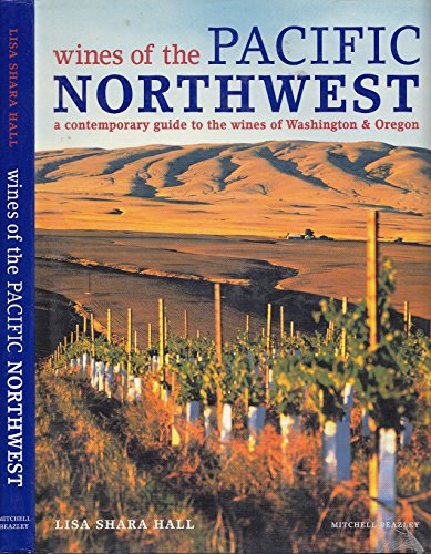 Wines of the Pacific Northwest: A Contemporary Guide to the Wines, Regions and Producers - Click to Buy