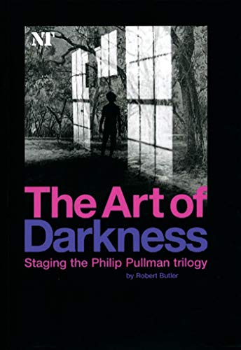 The Art of Darkness: Staging the Philip Pullman Trilogy - Click to Buy