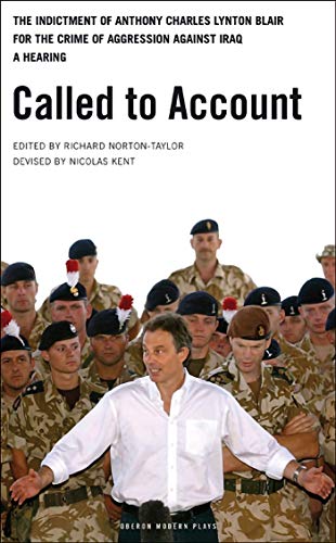 Called to Account: The indictment of Anthony Charles Lynton Blair for the crime of aggression against Iraq - a Hearing (Oberon Modern Plays)