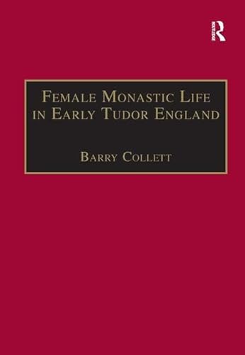 Female Monastic Life in Early Tudor England: With an Edition of Richard Fox's Translation of the Benedictine Rule for Women, 1517 - Click to Buy