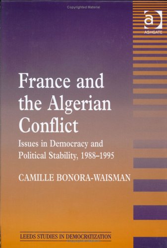 France and the Algerian Conflict: Issues in Democracy and Political Stability, 1988-1995 (Leeds Studies in Democratization) - Click to Buy