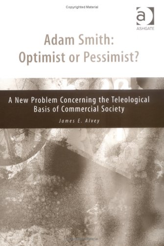 Adam Smith: Optimist or Pessimist? : A New Problem Concerning the Teleological Basis of Commercial Society - Click to Buy