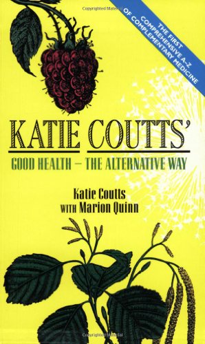 Katie Coutts' Good Health: The Alternative Way - Click to Buy