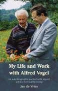 My Life and Work with Alfred Vogel - Click to Buy