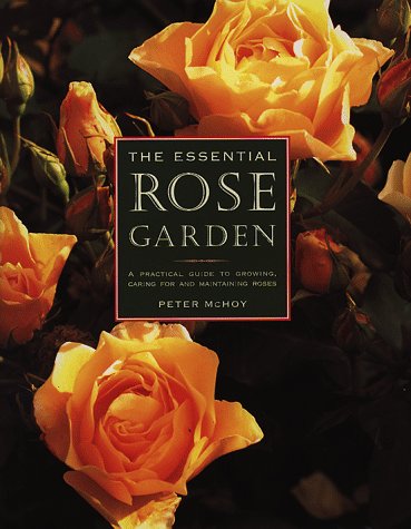 The Essential Rose Garden: The Complete Guide to Growing, Care and Maintenance of Roses - Click to Buy