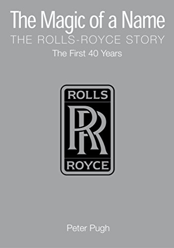 The Magic of a Name, The Rolls-Royce Story, Part One: The First Forty Years - Click to Buy
