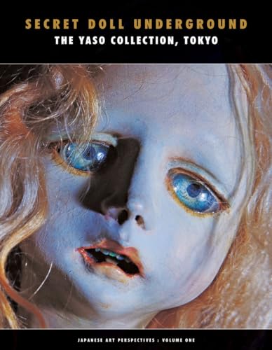 Secret Doll Underground: Japanese Surrealist Dolls From The Yaso Collection, Tokyo (Japanese Art Perspectives) - Click to Buy