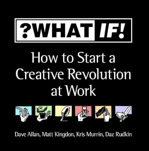?What If!: How to Start a Creative Revolution at Work - Click to Buy