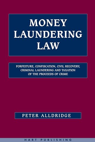 Money Laundering Law: Forfeiture, Confiscation, Civil Recovery, Criminal Laundering and Taxation of the Proceeds of Crime - Click to Buy