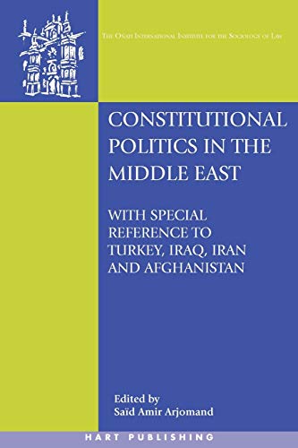 Constitutional Politics in the Middle East: With special reference to Turkey, Iraq, Iran and Afghanistan (Onati International Series in Law and Society) - Click to Buy