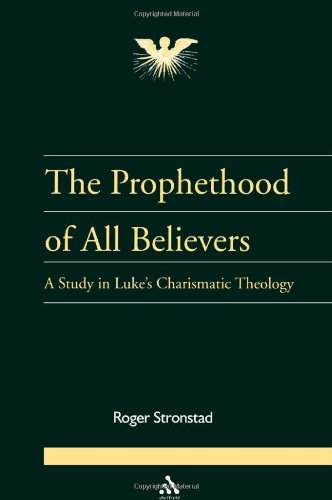 Prophethood of All Believers: A Study in Luke's Charismatic Theology - Click to Buy