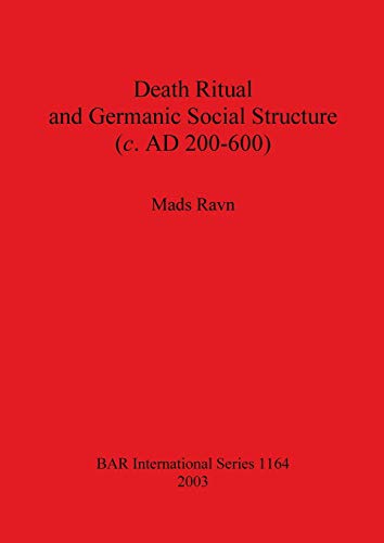 Death Ritual and Germanic Social Structure (c. AD 200-600): 1164 (British Archaeological Reports International Series) - Click to Buy