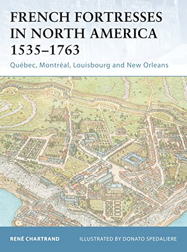 French Fortresses in North America 1535–1763: Québec, Montréal, Louisbourg and New Orleans - Click to Buy