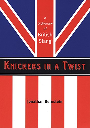 Knickers in a Twist: A Dictionary of British Slang - Click to Buy