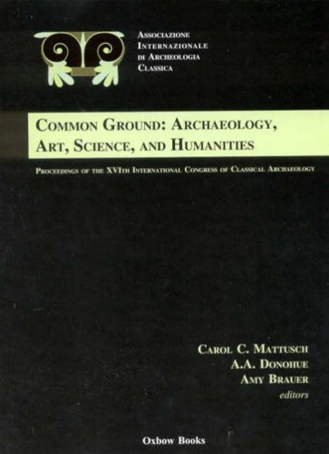 Common Ground: Archaeology, Art, Science and Humanities: The Proceedings of the 16th International Congress of Classical Archaeology - Click to Buy