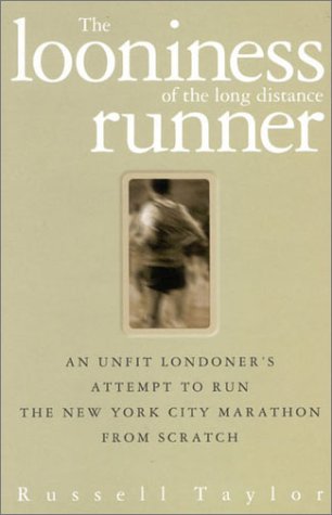 The Looniness of the Long Distance Runner: An Unfit Londoner's Attempt to Run the New York City Marathon from Scratch - Click to Buy