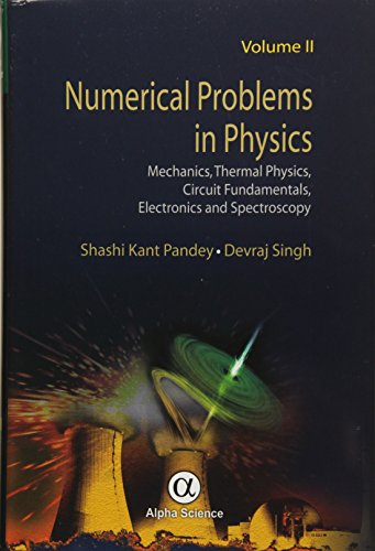 Numerical Problems in Physics, Volume 2: Mechanics, Thermal Physics, Circuit Fundamentals, Electronics and Spectroscopy - Click to Buy