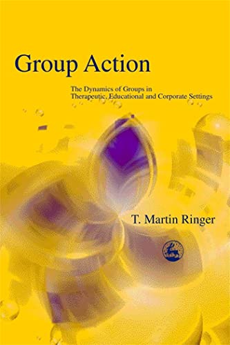 Group Action: The Dynamics of Groups in Therapeutic, Educational and Corporate Settings - Click to Buy