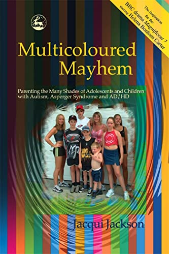 Multicoloured Mayhem: Parenting the Many Shades of Adolescents and Children with Autism, Asperger Syndrome and AD/HD - Click to Buy