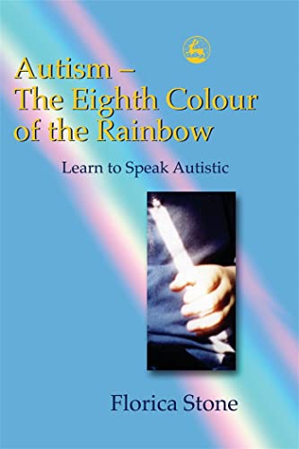 Autism - The Eighth Colour of the Rainbow: Learn to Speak Autistic - Click to Buy