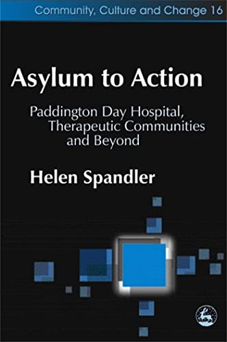 Asylum to Action: Paddington Day Hospital, Therapeutic Communities and Beyond (Community, Culture and Change) - Click to Buy