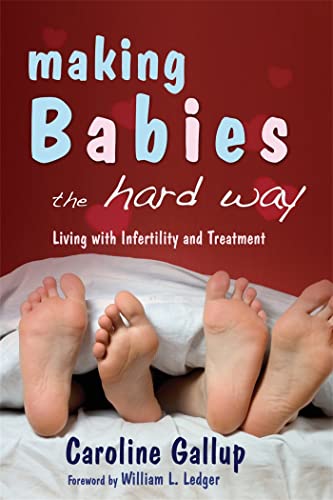 Making Babies the Hard Way: Living With Infertility and Treatment - Click to Buy
