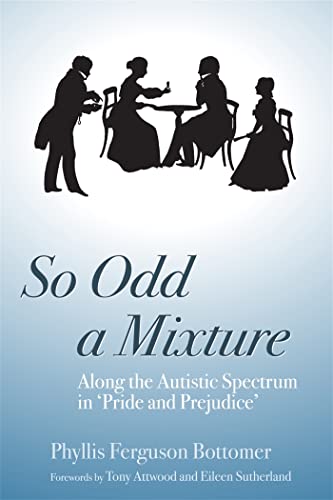So Odd a Mixture: Along the Autistic Spectrum in 'Pride and Prejudice' - Click to Buy