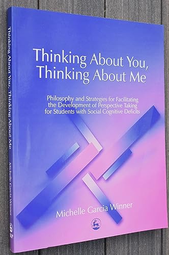 Thinking About You, Thinking About Me: Philosophy and Strategies for Facilitating the Development of Perspective Taking for Students with Social Cognitive Deficits - Click to Buy