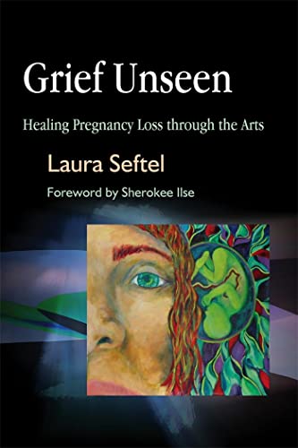 Grief Unseen: Healing Pregnancy Loss through the Arts - Click to Buy
