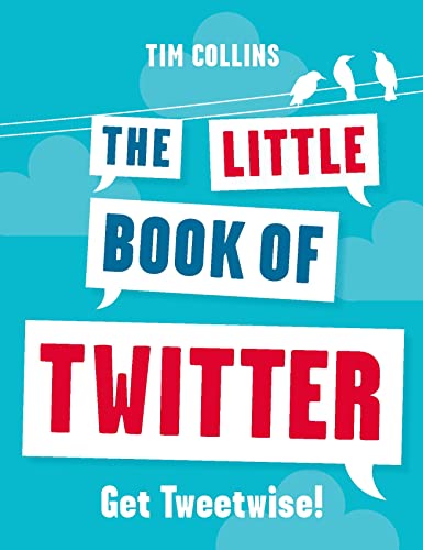 The Little Book of Twitter: Get Tweetwise! - Click to Buy