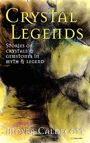 Crystal Legends: Stories of crystals and gemstones in myth and legend - Click to Buy