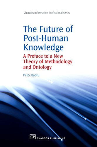The Future of Post-Human Knowledge: A Preface to a New Theory of Methodology and Ontology
