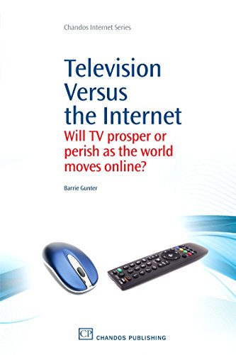 Television Versus the Internet: Will TV Prosper or Perish as the World Moves Online? (Chandos Internet Series)