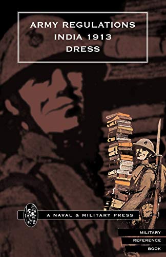 Army Regulations (India) 1913. Volume Vii. Dress: Army Regulations (India) 1913. Volume Vii. Dress - Click to Buy