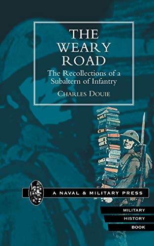 Weary Road. The Recollections Of A Subaltern Of Infantry: Weary Road. The Recollections Of A Subaltern Of Infantry - Click to Buy