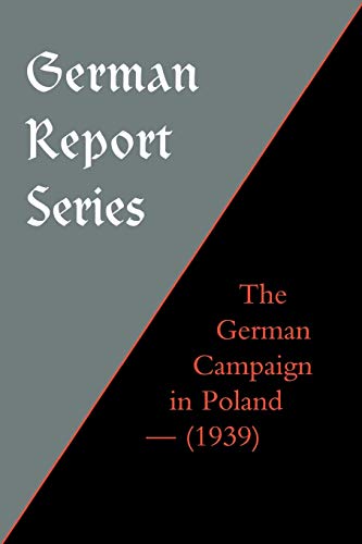 German Report Series: The German Campaign In Poland (1939): German Report Series: The German Campaign In Poland (1939) - Click to Buy