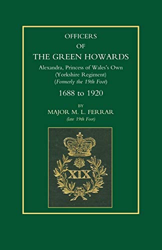 OFFICERS OF THE GREEN HOWARDS. Alexandra, Princess of Wales’s Own. 1688 to 1920 - Click to Buy