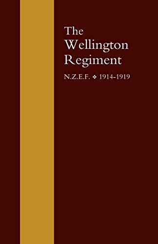Wellington Regiment: N.Z.E.F 1914-1918: Wellington Regiment: N.Z.E.F 1914-1918 - Click to Buy